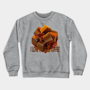 I Love Treacle Toffee Quote Crewneck Sweatshirt